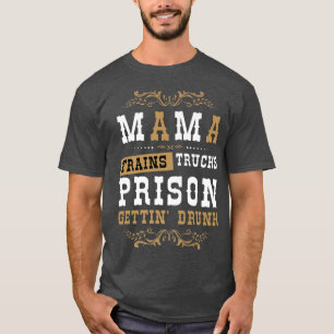 Country Music or Mama Trains Trucks Prison Gettin' T-Shirt