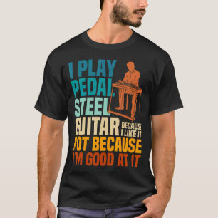 Country Musician Pedal Steel Guitar Love Pedal Gui T-Shirt