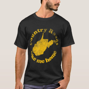 Country Roads West Virginia Take Me Home  T-Shirt