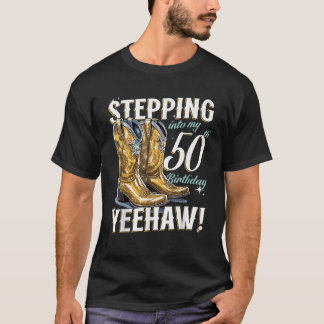 Country Stepping Into My 50th Birthday 50 Yeehaw T-Shirt
