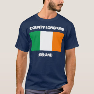 County Longford, Ireland with Irish flag T-Shirt