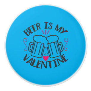 Couple Art Beer Is My Valentine Ceramic Knob