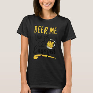 Couple Beer Me I Just Got Engaged T-Shirt
