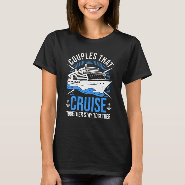Couple Cruising  Couples That Cruise Together Stay T-Shirt (Front)