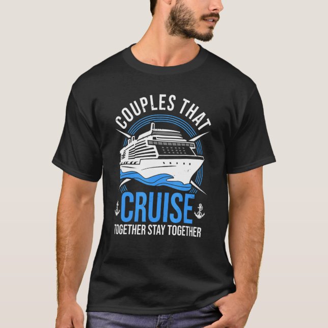 Couple Cruising  Couples That Cruise Together Stay T-Shirt (Front)