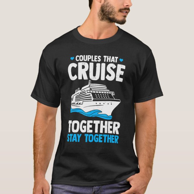 Couple Cruising  Couples That Cruise Together Stay T-Shirt (Front)