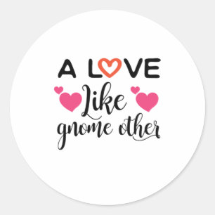 Couple Gift A Love Like Gnome Other Classic Round Sticker