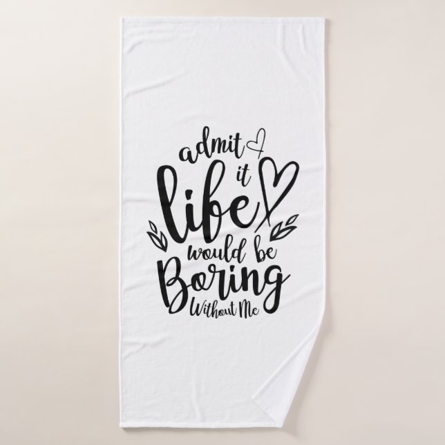 Couple Gift Admit It Life Would Be Boring Bath Towel (Bath Towel)
