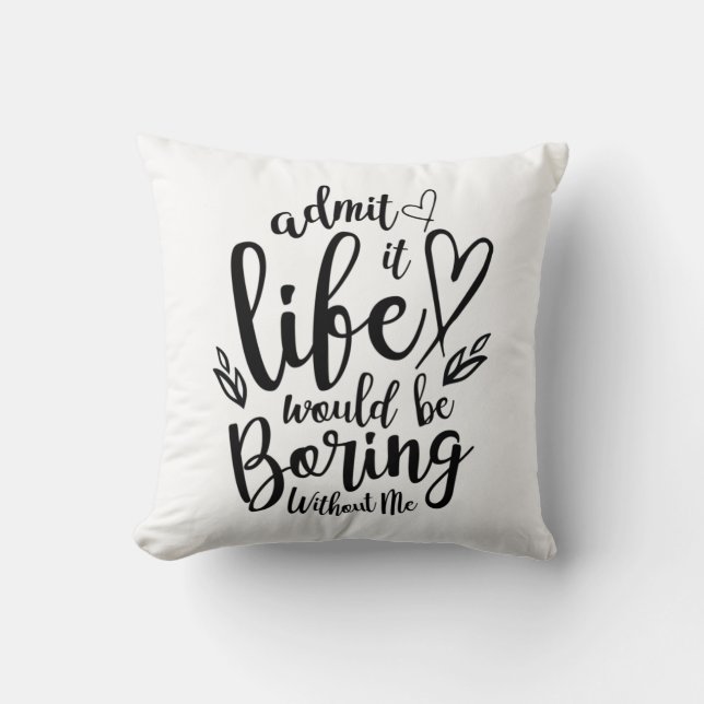 Couple Gift Admit It Life Would Be Boring Cushion (Front)