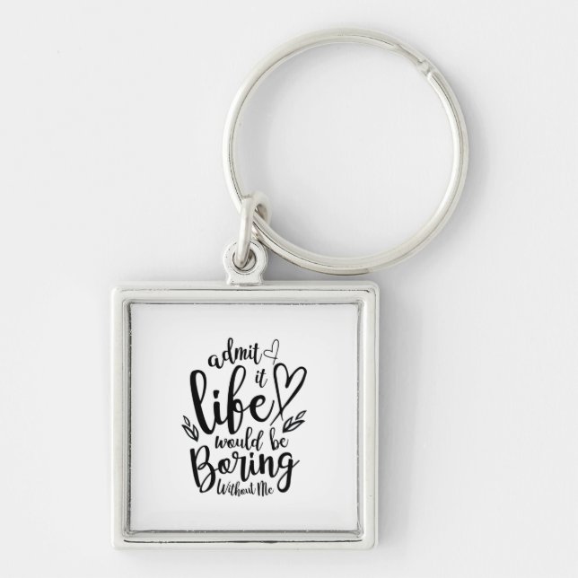 Couple Gift Admit It Life Would Be Boring Key Ring (Front)
