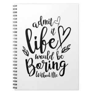 Couple Gift Admit It Life Would Be Boring Notebook