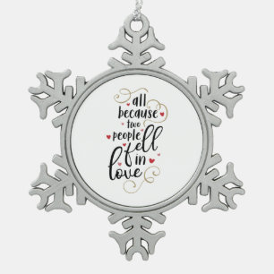 Couple Gift All Because Two People Fell In Love Snowflake Pewter Christmas Ornament