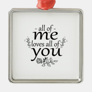 Couple Gift All Of Me Loves All Of You Metal Ornament