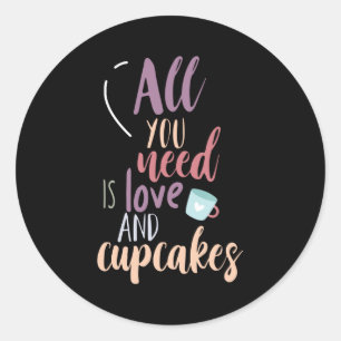 Couple Gift All You Need Is Love And Cupcake Classic Round Sticker