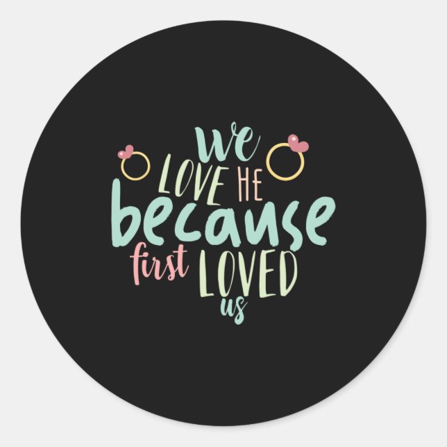 Couple Gift Because First Loved Us Classic Round Sticker (Front)