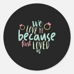 Couple Gift Because First Loved Us Classic Round Sticker