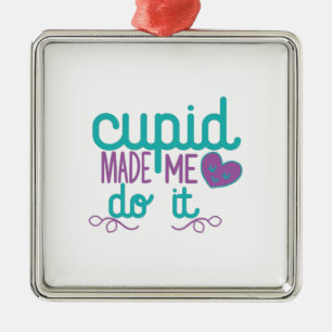 Couple Gift Cupid Made Me Do It Metal Ornament