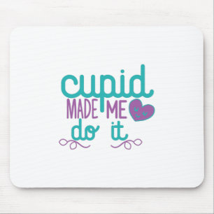 Couple Gift Cupid Made Me Do It Mouse Pad