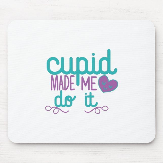 Couple Gift Cupid Made Me Do It Mouse Pad (Front)