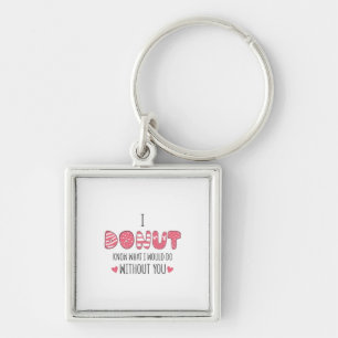 Couple Gift I Doughnut Know What I Would Do Key Ring