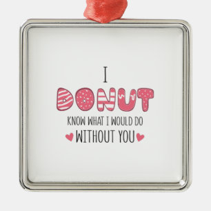 Couple Gift I Doughnut Know What I Would Do Metal Ornament
