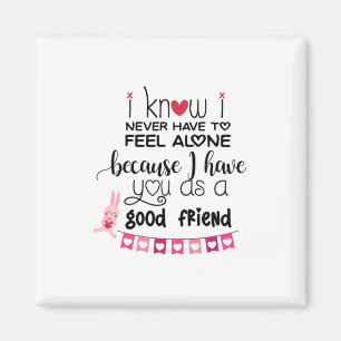 Couple Gift I Know I Never Have To Feel Alone Magnet