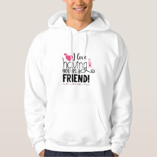 Couple Gift I Love Having You As A Friend Hoodie