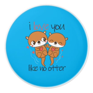 Couple Gift I Love You Like No Otter Ceramic Knob
