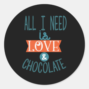 Couple Gift I Need Love And Chocolate Classic Round Sticker