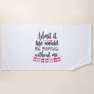 Couple Gift Life Would Be Boring Without Me Beach Towel