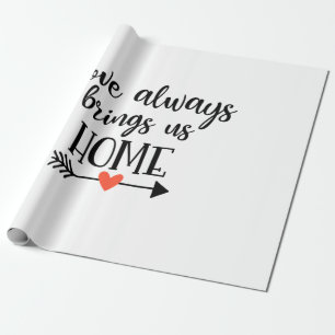 Couple Gift Love Always Brings Us Home Wrapping Paper