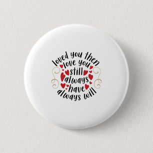 Couple Gift Love You Then Love You Still 6 Cm Round Badge