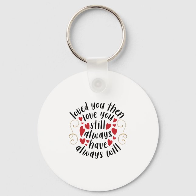 Couple Gift Love You Then Love You Still Key Ring (Front)