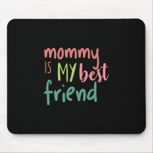 Couple Gift Mommy Is My Best Friend Mouse Pad