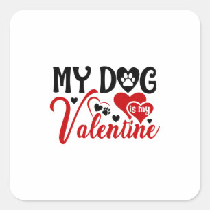 Couple Gift My Dog Is My Valentine Square Sticker