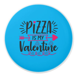 Couple Gift Pizza Is My Valentine Ceramic Knob