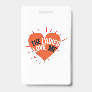 Couple Gift The Ladies Love Me ID Badge