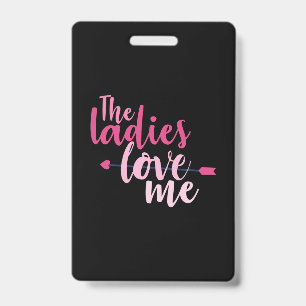 Couple Gift The Ladies Love Me ID Badge