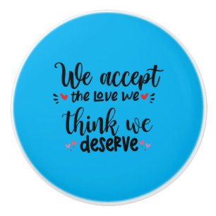 Couple Gift We Accept The Love Ceramic Knob