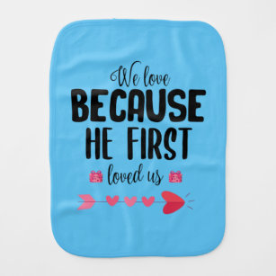 Couple Gift We Love Because He First Burp Cloth