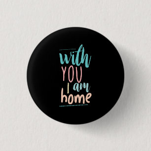 Couple Gift With You I Am Home 3 Cm Round Badge