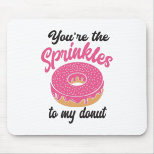 Couple Gift You Are The Sprinkles To My Doughnut Mouse Pad