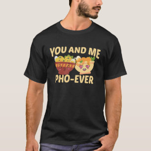 Couple In Love Vietnamese Soup  You And Me Pho Eve T-Shirt