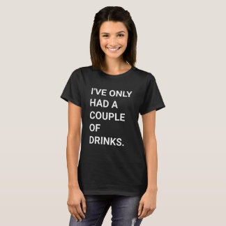 Couple of Drinks - Funny White Lie Party Quote T-Shirt