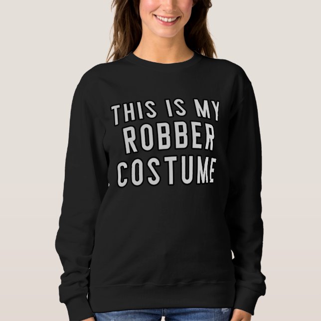 Couples Halloween Costumes This Is My Robber Costu Sweatshirt (Front)