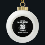 Couples Married 18 Years Funny 18th Anniversary Ceramic Ball Christmas Ornament<br><div class="desc">Funny 18th wedding anniversary gift for couples that have been living the married life for 18 years and have seen & heard it all and nothing scares them. Perfect for a married couple celebrating 18 years of marriage with a 18th wedding anniversary party! This novelty anniversary gag gift will get...</div>