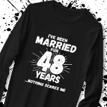 Couples Married 48 Years Funny 48th Anniversary T-Shirt<br><div class="desc">Funny 48th wedding anniversary gift for couples that have been living the married life for 48 years and have seen & heard it all and nothing scares them. Perfect for a married couple celebrating 48 years of marriage with a 48th wedding anniversary party! This novelty anniversary gag gift will get...</div>