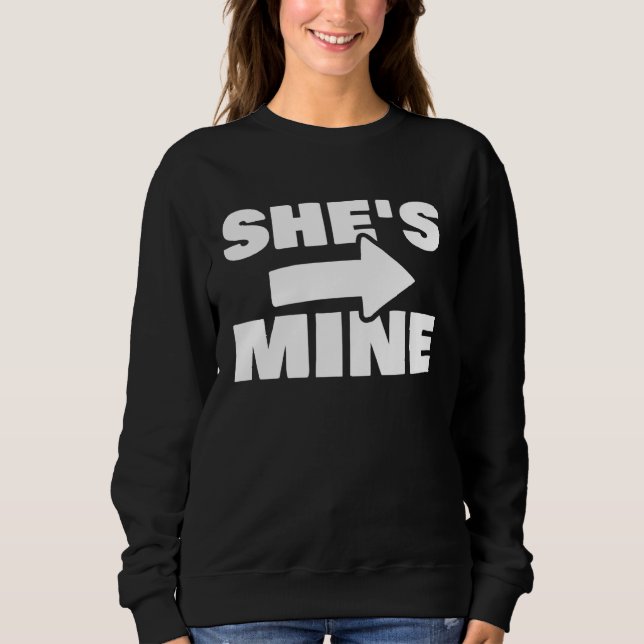 Couples Matching She s Mine Boyfriend Girlfriend Sweatshirt (Front)
