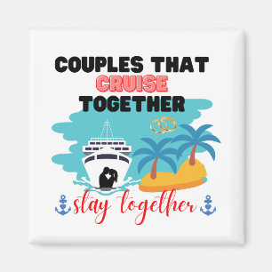 Couples that Cruise together Stay Together Anniver Magnet