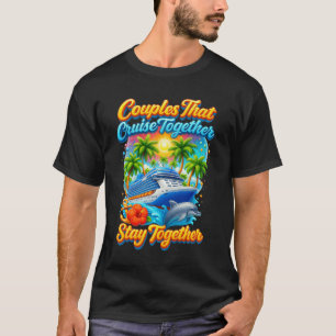 Couples That Cruise Together Stay Together Couples T-Shirt